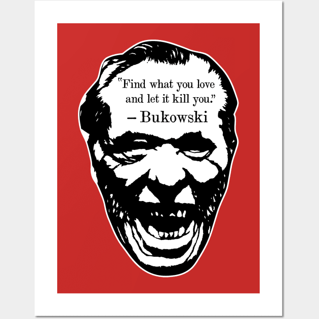 Charles Bukowski "Find What You Love And Let It Kill You" Quote Wall Art by CultureClashClothing